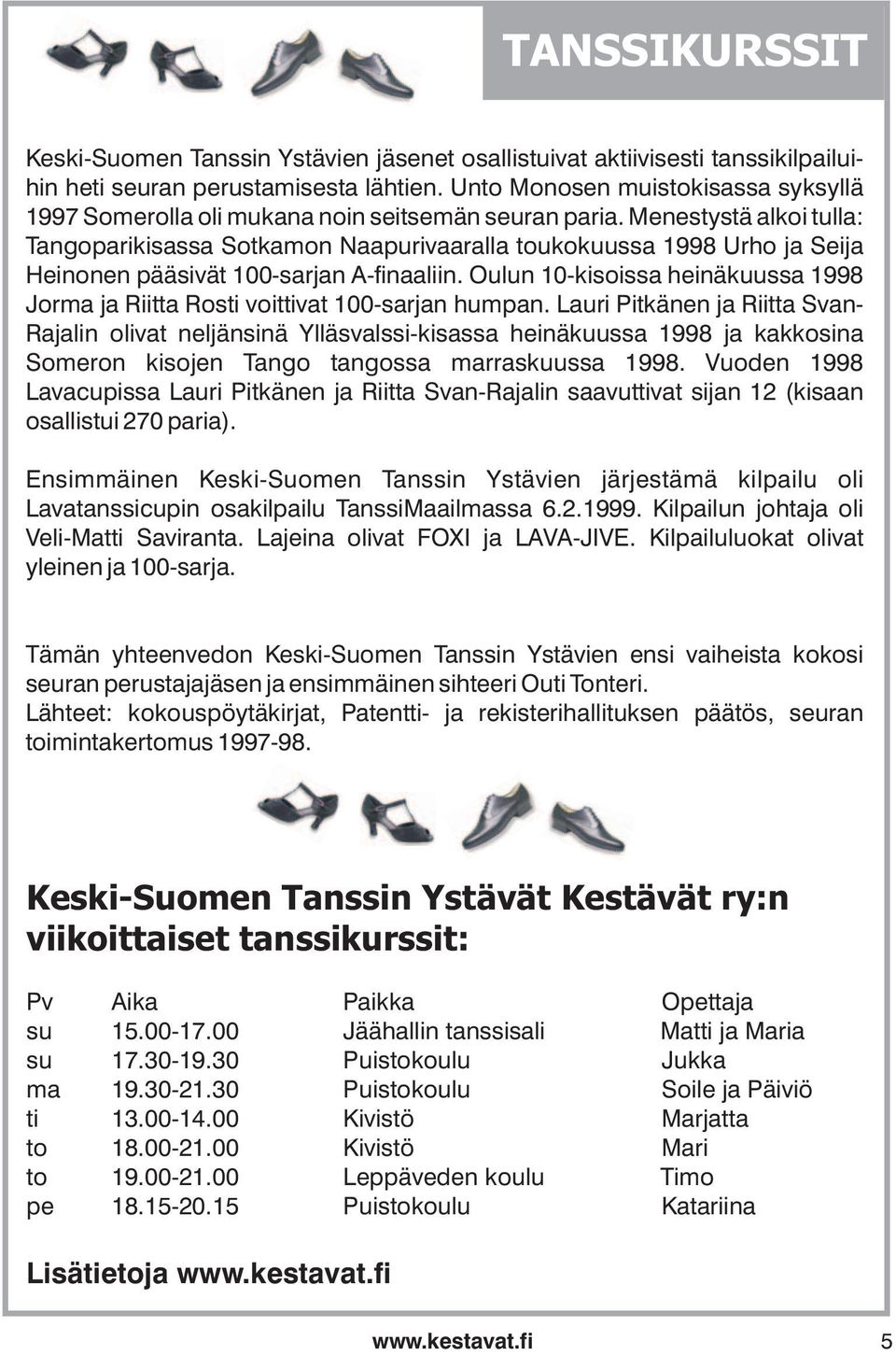 Menestystä alkoi tulla: Tangoparikisassa Sotkamon Naapurivaaralla toukokuussa 1998 Urho ja Seija Heinonen pääsivät 100-sarjan A-finaaliin.