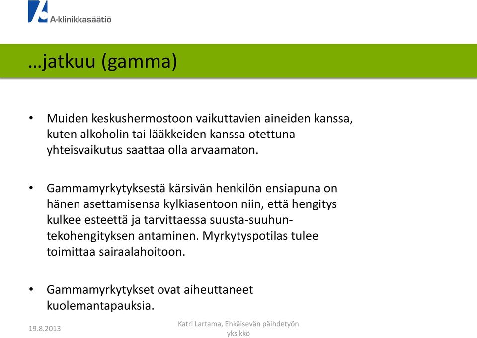 Gammamyrkytyksestä kärsivän henkilön ensiapuna on hänen asettamisensa kylkiasentoon niin, että hengitys