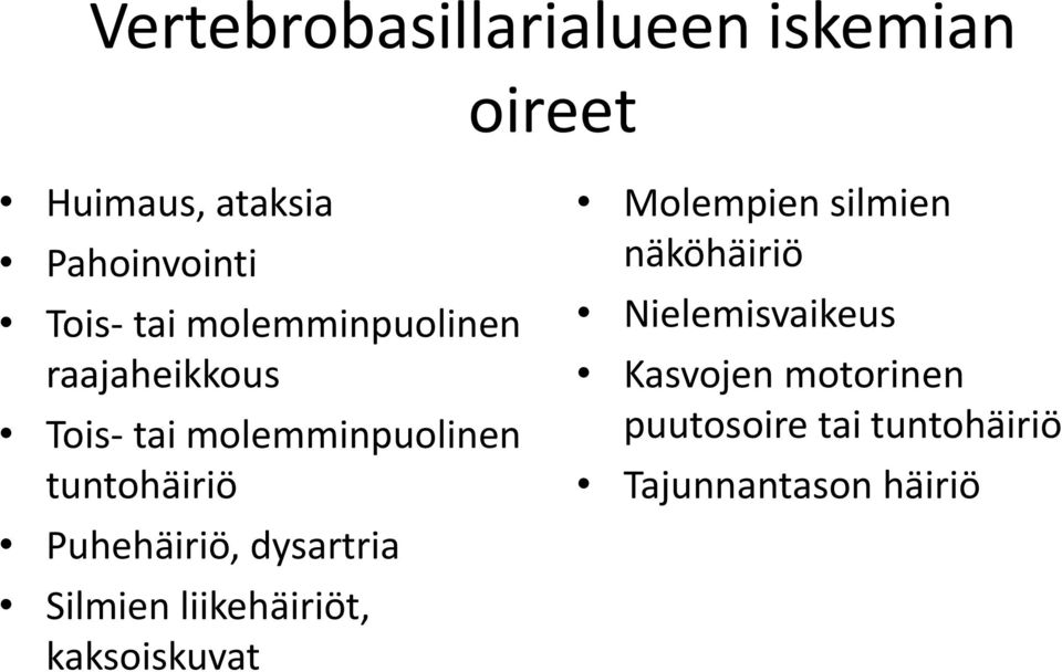 Puhehäiriö, dysartria Silmien liikehäiriöt, kaksoiskuvat Molempien silmien