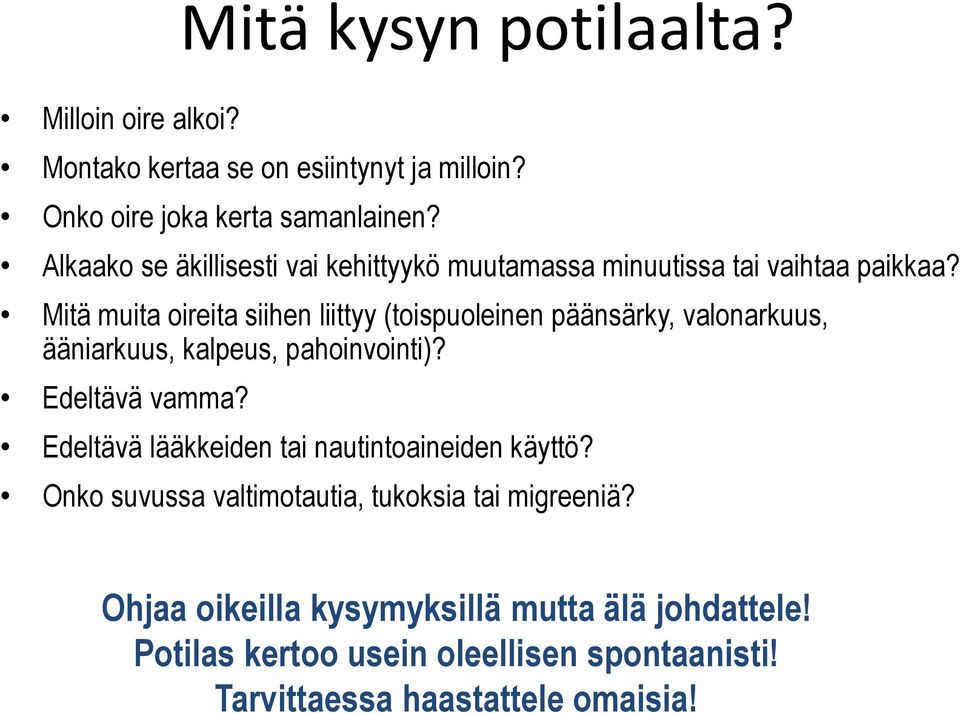 Mitä muita oireita siihen liittyy (toispuoleinen päänsärky, valonarkuus, ääniarkuus, kalpeus, pahoinvointi)? Edeltävä vamma?