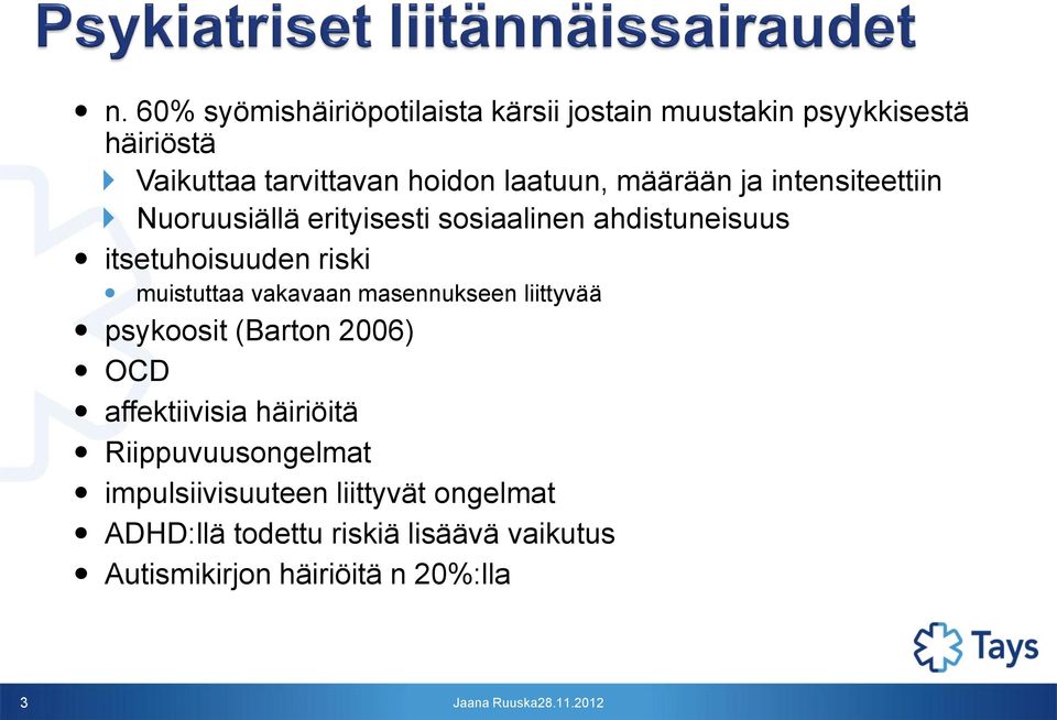 muistuttaa vakavaan masennukseen liittyvää psykoosit (Barton 2006) OCD affektiivisia häiriöitä