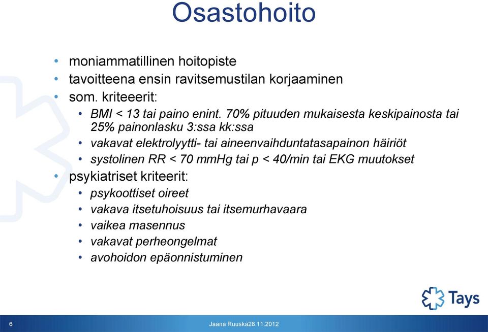 70% pituuden mukaisesta keskipainosta tai 25% painonlasku 3:ssa kk:ssa vakavat elektrolyytti- tai