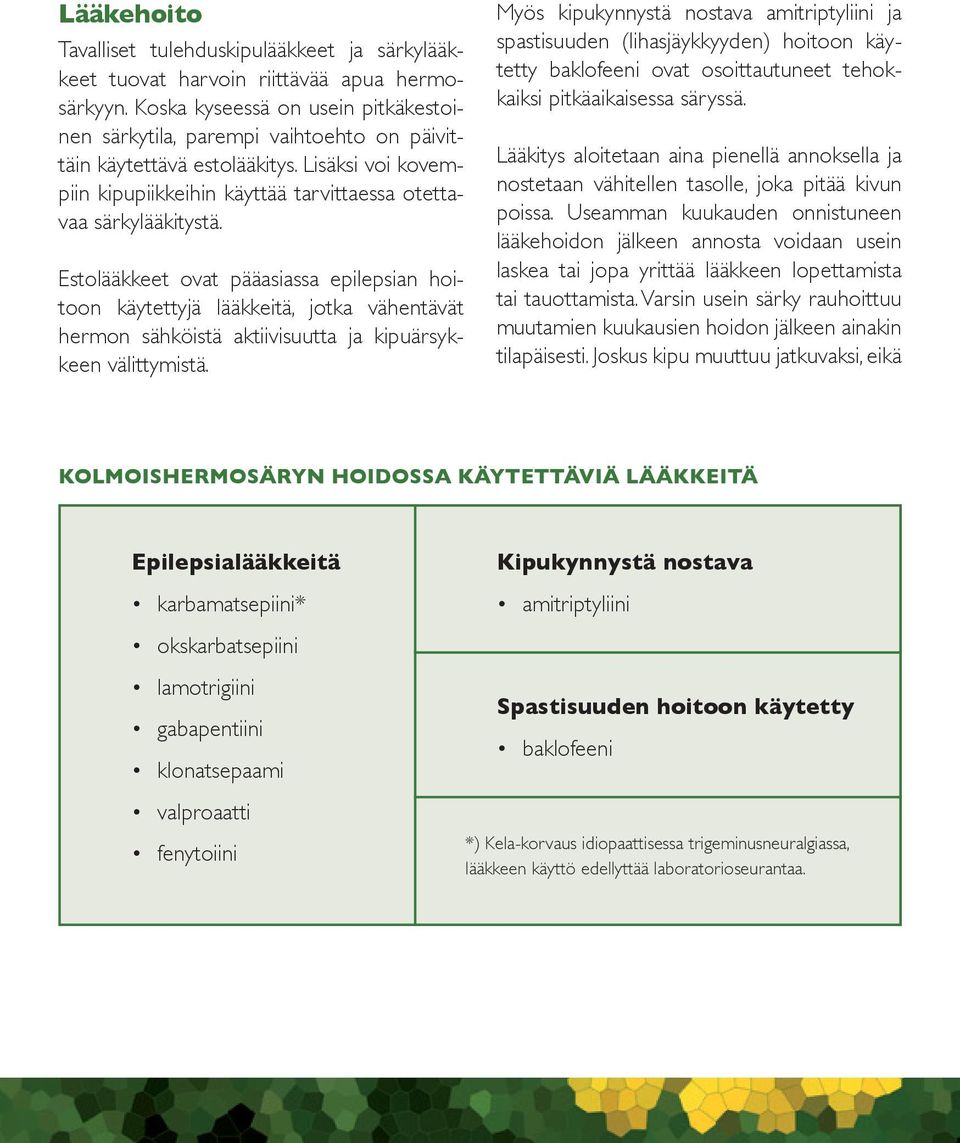 Estolääkkeet ovat pääasiassa epilepsian hoitoon käytettyjä lääkkeitä, jotka vähentävät hermon sähköistä aktiivisuutta ja kipuärsykkeen välittymistä.