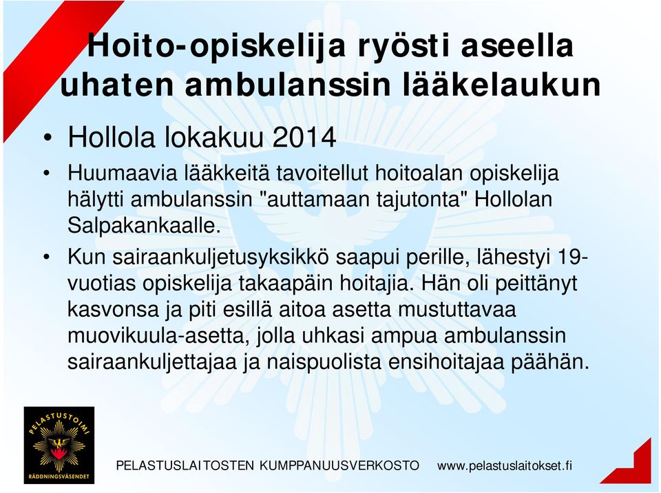 Kun sairaankuljetusyksikkö saapui perille, lähestyi 19- vuotias opiskelija takaapäin hoitajia.