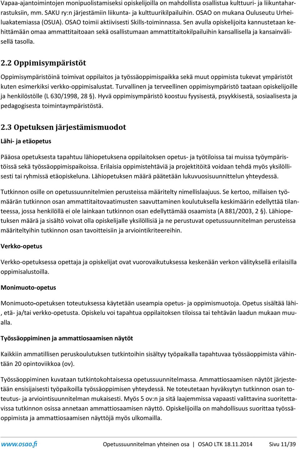 Sen avulla opiskelijoita kannustetaan kehittämään omaa ammattitaitoaan sekä osallistumaan ammattitaitokilpailuihin kansallisella ja kansainvälisellä tasolla. 2.