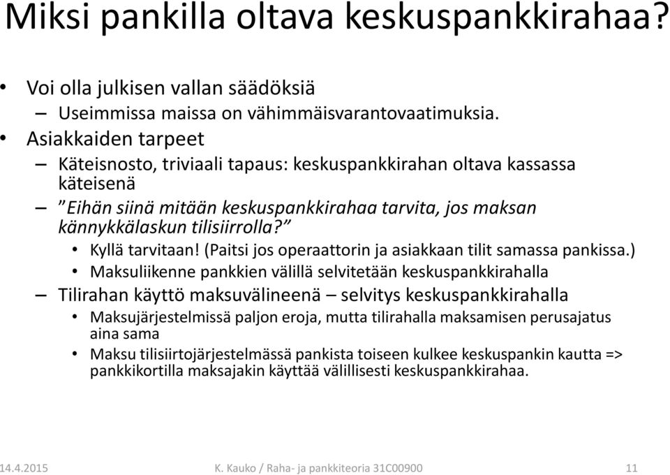 (Paitsi jos operaattorin ja asiakkaan tilit samassa pankissa.