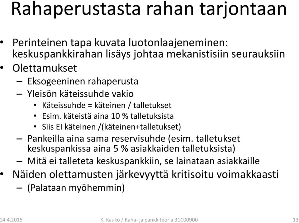 käteistä aina 10 % talletuksista Siis EI käteinen /(käteinen+talletukset) Pankeilla aina sama reservisuhde (esim.