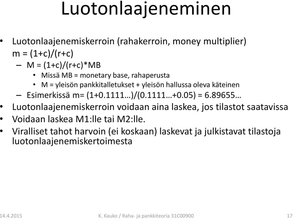 89655 Luotonlaajenemiskerroin voidaan aina laskea, jos tilastot saatavissa Voidaan laskea M1:lle tai M2:lle.