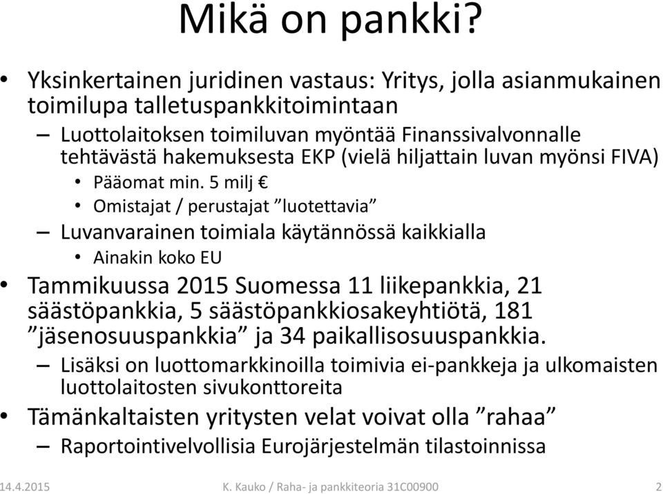 hiljattain luvan myönsi FIVA) Pääomat min.