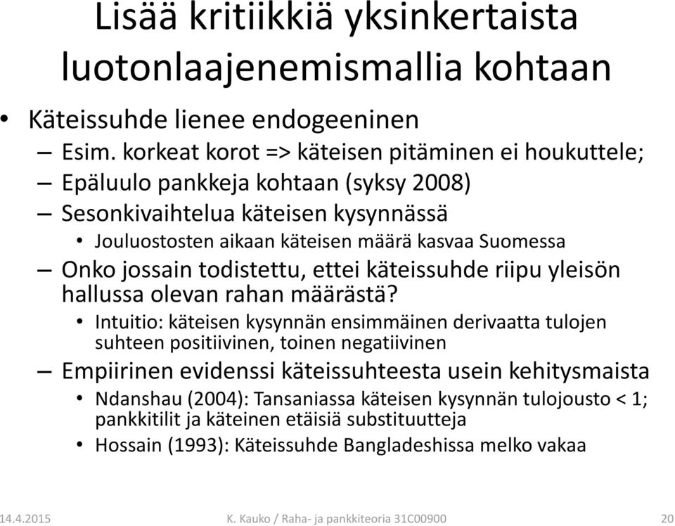 jossain todistettu, ettei käteissuhde riipu yleisön hallussa olevan rahan määrästä?