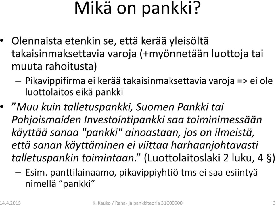 takaisinmaksettavia varoja => ei ole luottolaitos eikä pankki Muu kuin talletuspankki, Suomen Pankki tai Pohjoismaiden Investointipankki saa