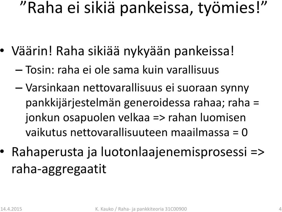 pankkijärjestelmän generoidessa rahaa; raha = jonkun osapuolen velkaa => rahan luomisen vaikutus
