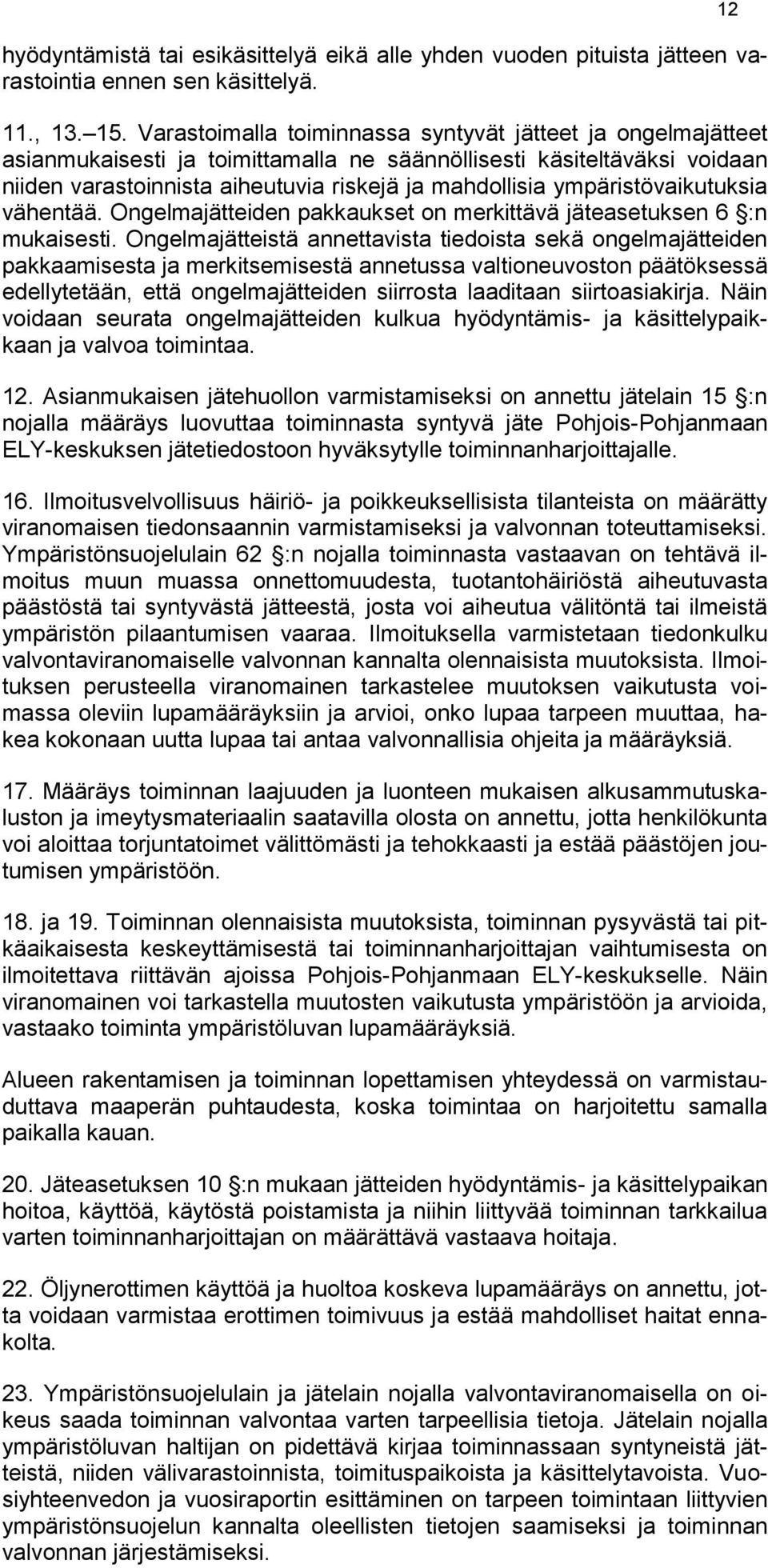 ympäristövaikutuksia vähentää. Ongelmajätteiden pakkaukset on merkittävä jäteasetuksen 6 :n mukaisesti.