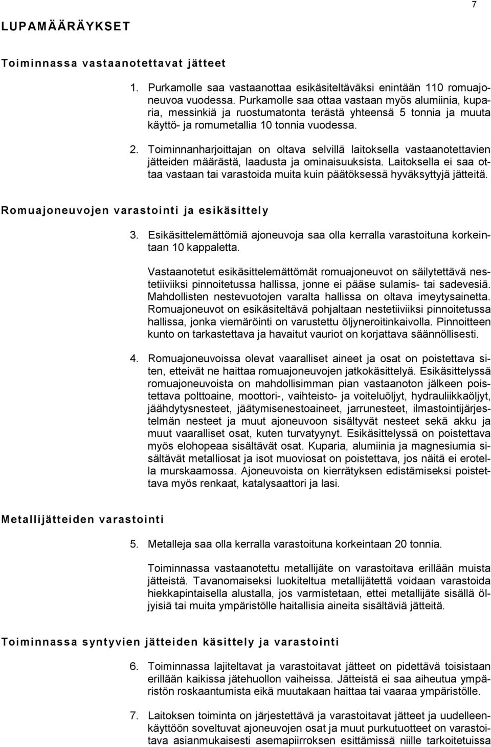 Toiminnanharjoittajan on oltava selvillä laitoksella vastaanotettavien jätteiden määrästä, laadusta ja ominaisuuksista.