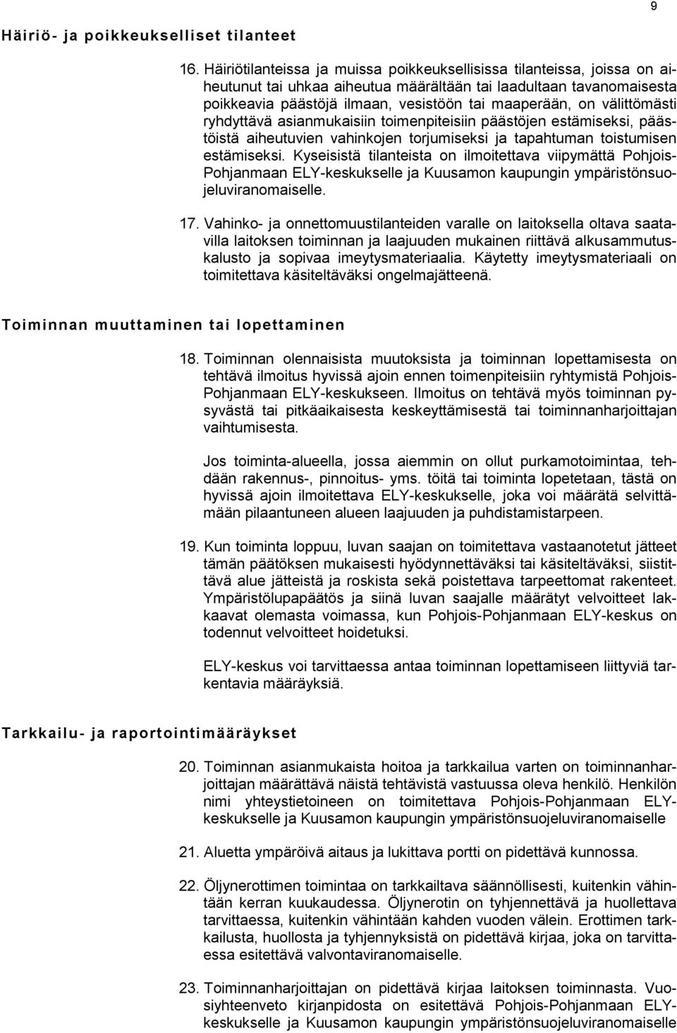 välittömästi ryhdyttävä asianmukaisiin toimenpiteisiin päästöjen estämiseksi, päästöistä aiheutuvien vahinkojen torjumiseksi ja tapahtuman toistumisen estämiseksi.