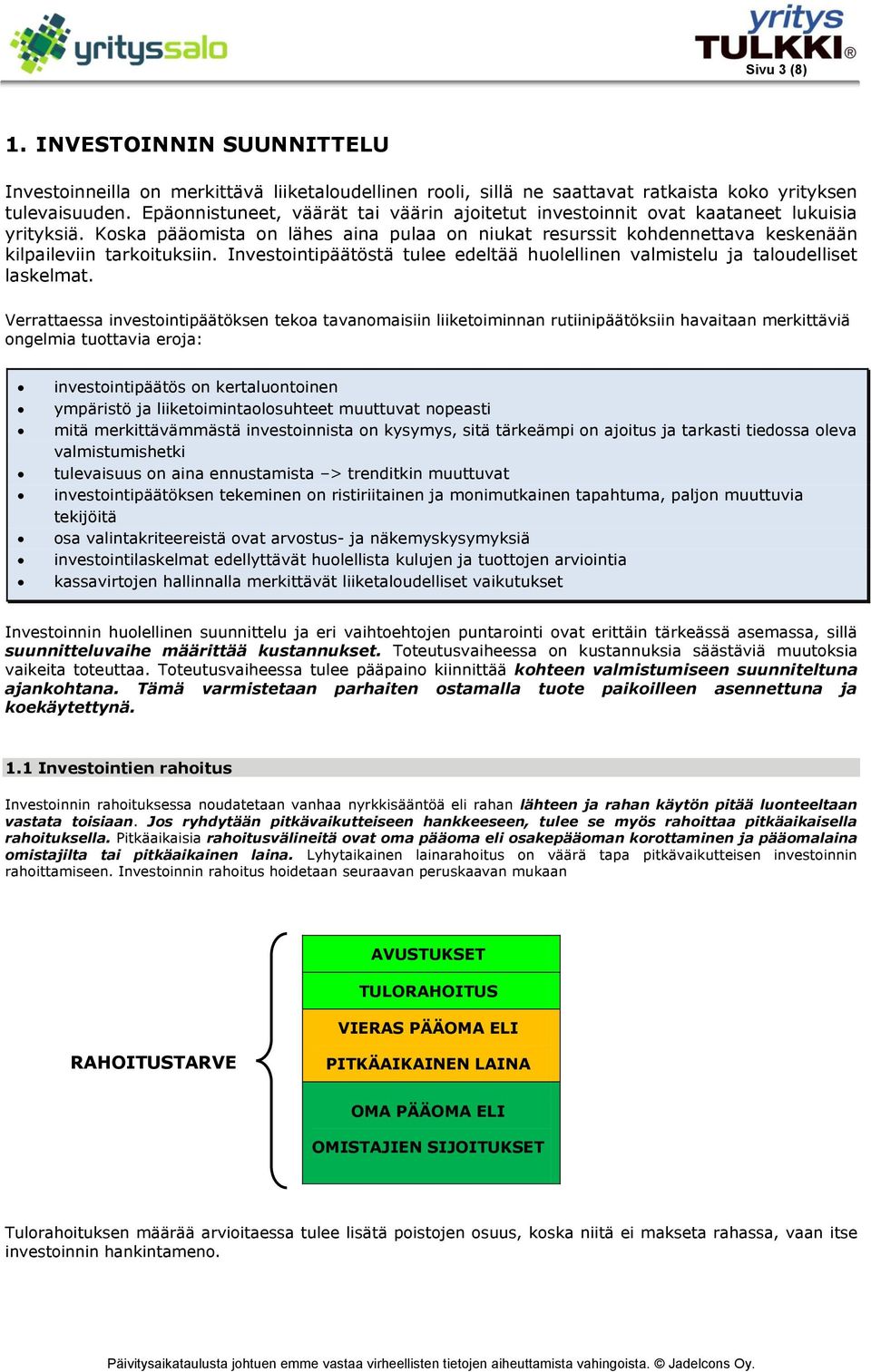 Investointipäätöstä tulee edeltää huolellinen valmistelu ja taloudelliset laskelmat.