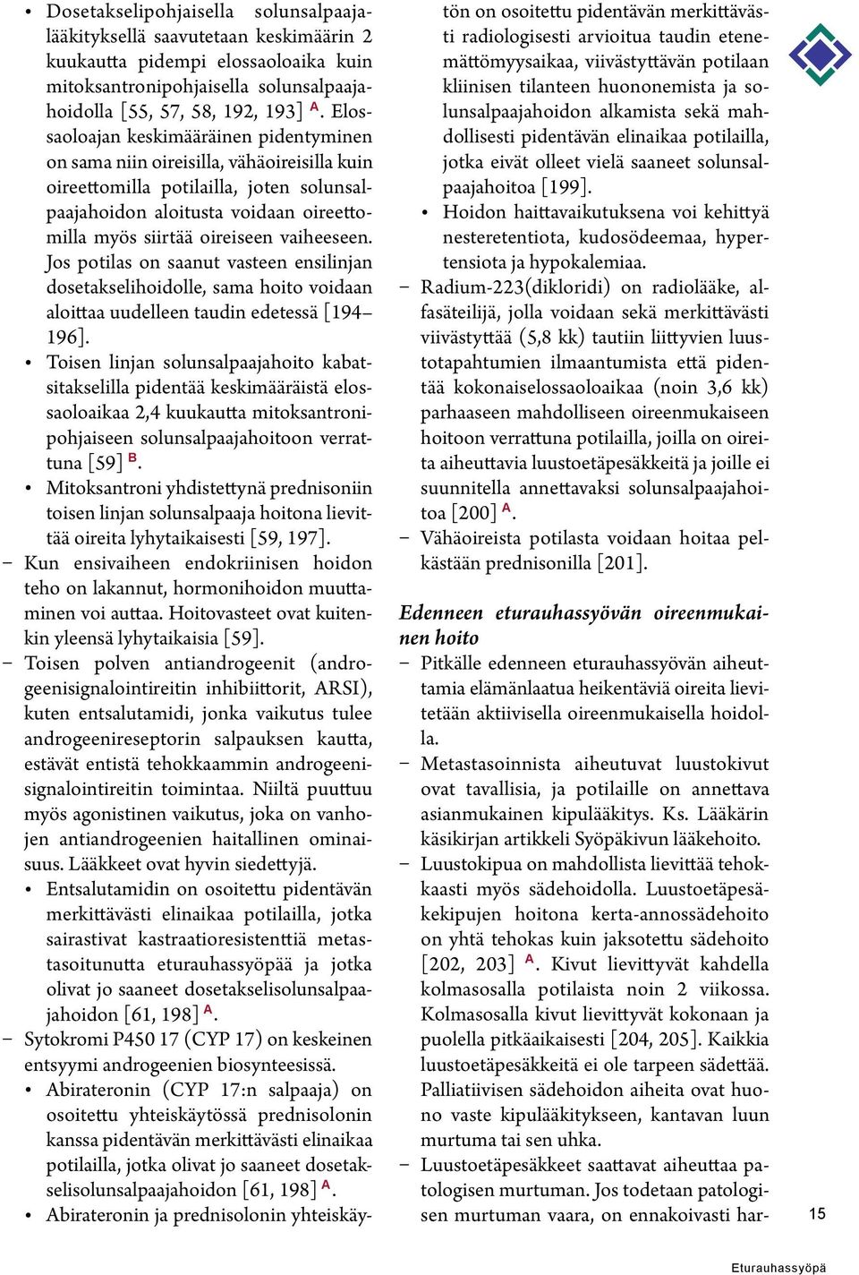 vaiheeseen. Jos potilas on saanut vasteen ensilinjan dosetakselihoidolle, sama hoito voidaan aloittaa uudelleen taudin edetessä [194 196].