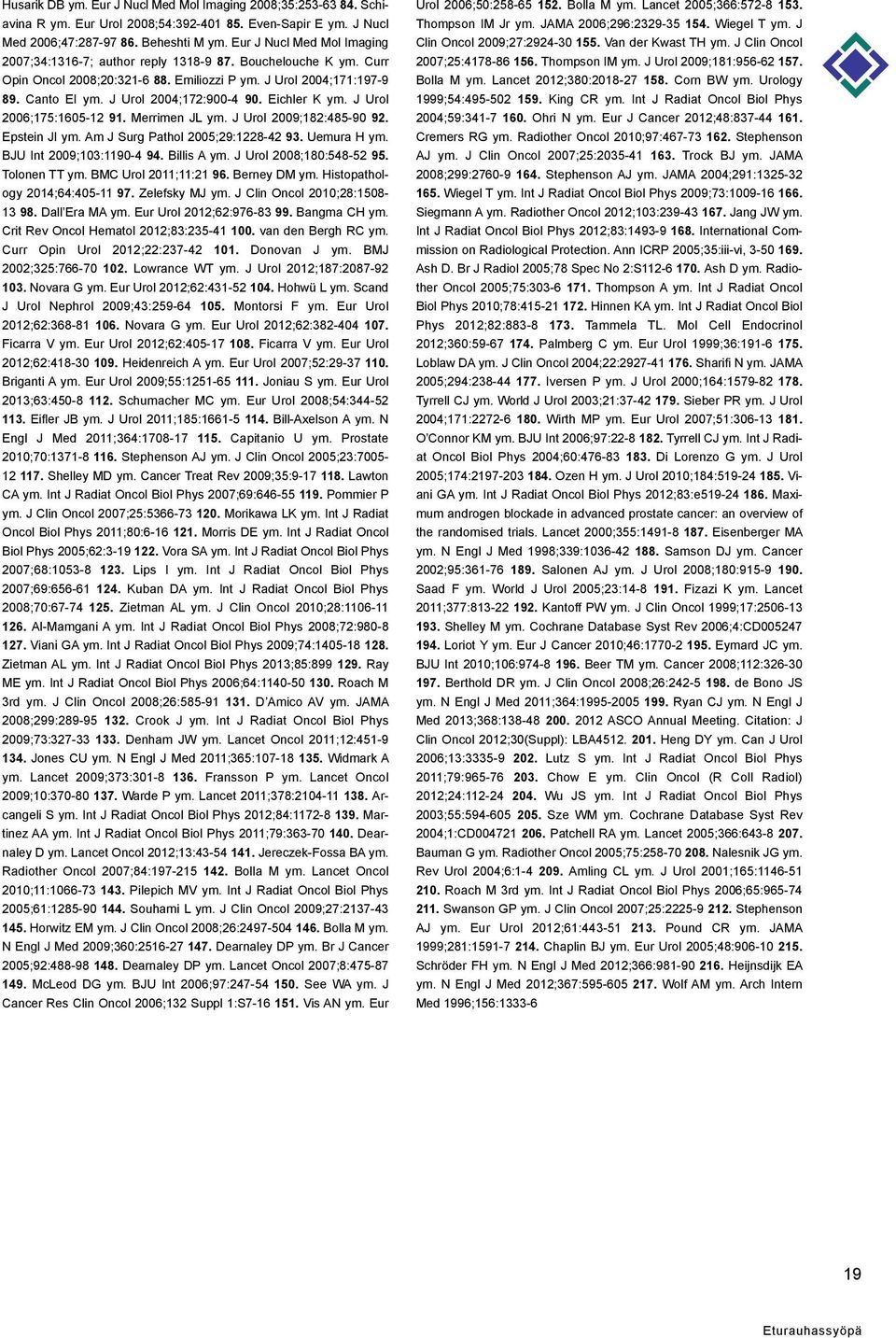 Eichler K ym. J Urol 2006;175:1605-12 91. Merrimen JL ym. J Urol 2009;182:485-90 92. Epstein JI ym. Am J Surg Pathol 2005;29:1228-42 93. Uemura H ym. BJU Int 2009;103:1190-4 94. Billis A ym.