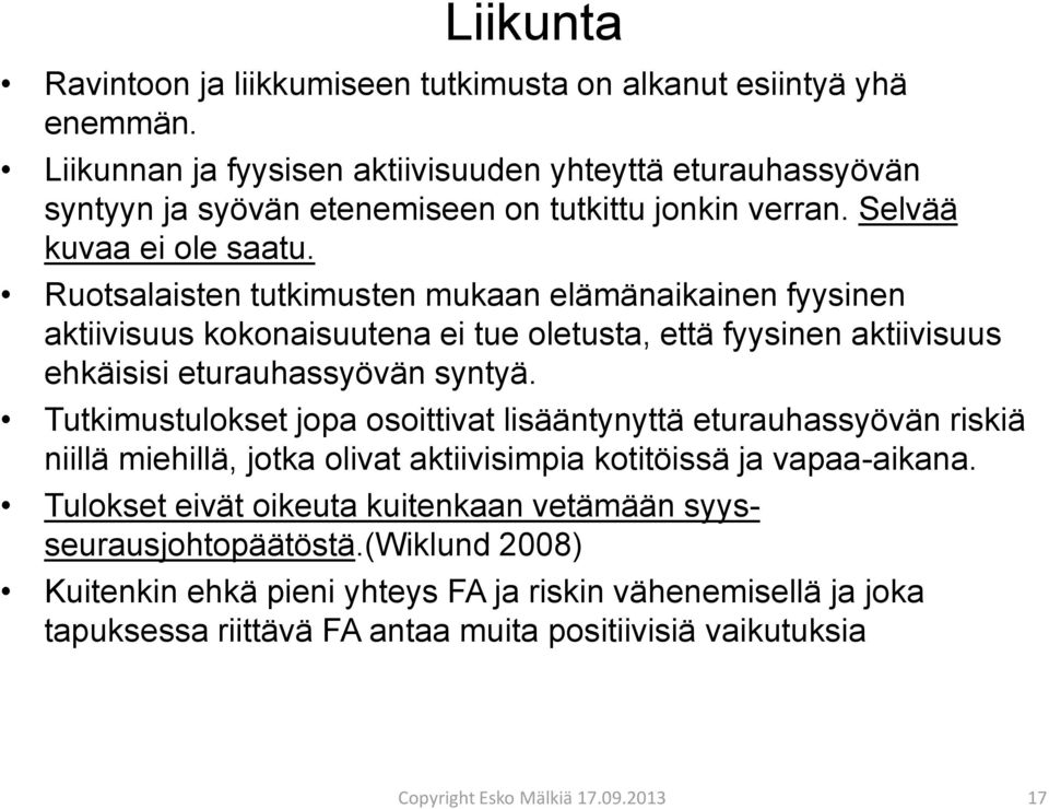 Ruotsalaisten tutkimusten mukaan elämänaikainen fyysinen aktiivisuus kokonaisuutena ei tue oletusta, että fyysinen aktiivisuus ehkäisisi eturauhassyövän syntyä.