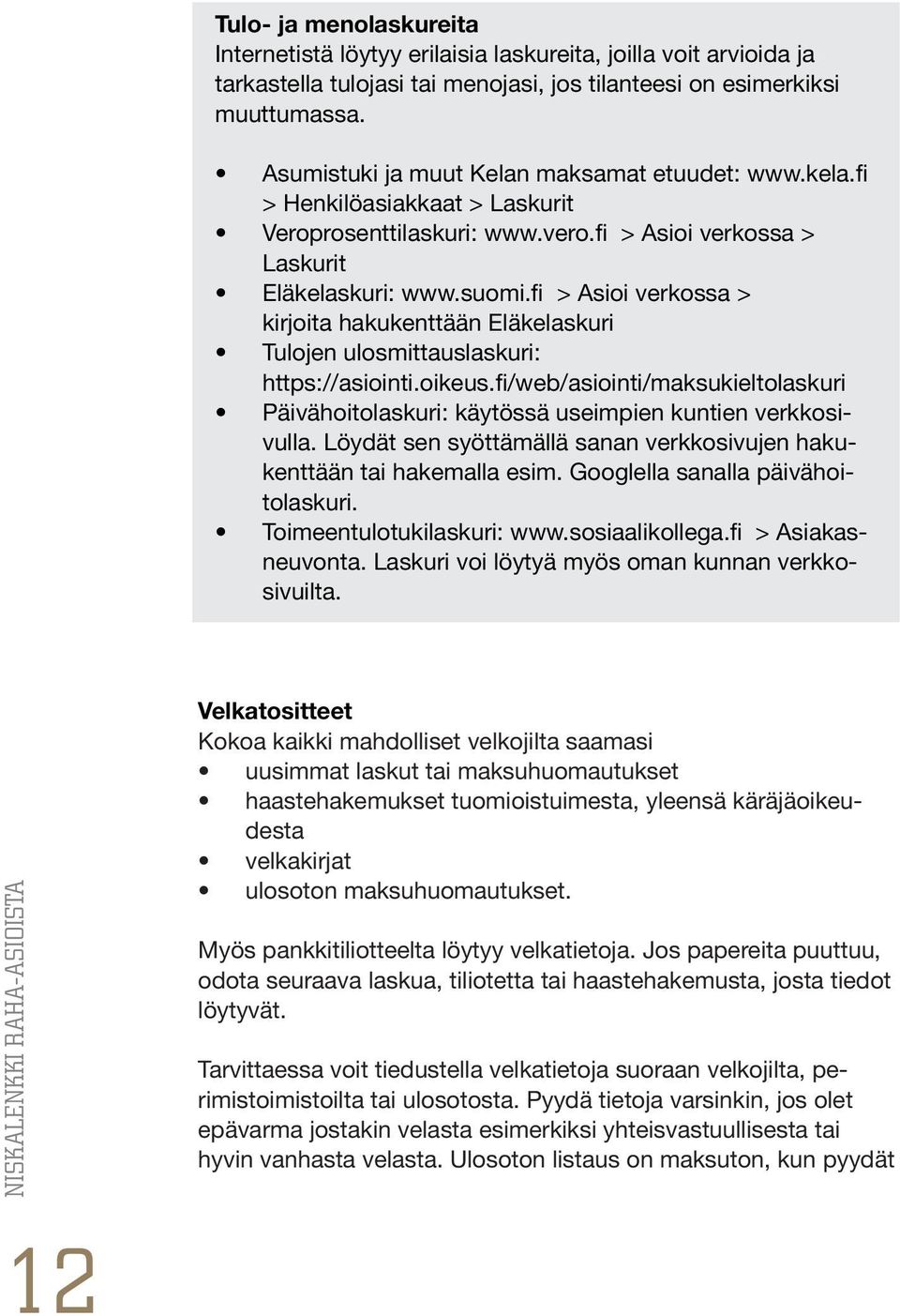 fi > Asioi verkossa > kirjoita hakukenttään Eläkelaskuri Tulojen ulosmittauslaskuri: https://asiointi.oikeus.