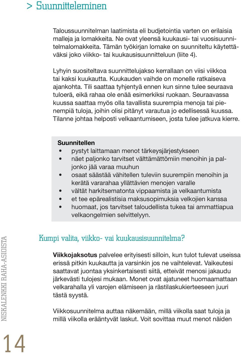 Kuukauden vaihde on monelle ratkaiseva ajankohta. Tili saattaa tyhjentyä ennen kun sinne tulee seuraava tuloerä, eikä rahaa ole enää esimerkiksi ruokaan.