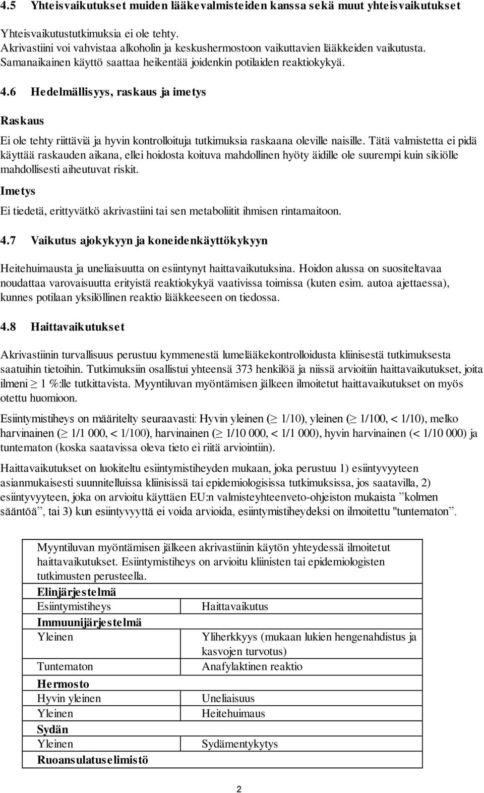 6 Hedelmällisyys, raskaus ja imetys Raskaus Ei ole tehty riittäviä ja hyvin kontrolloituja tutkimuksia raskaana oleville naisille.