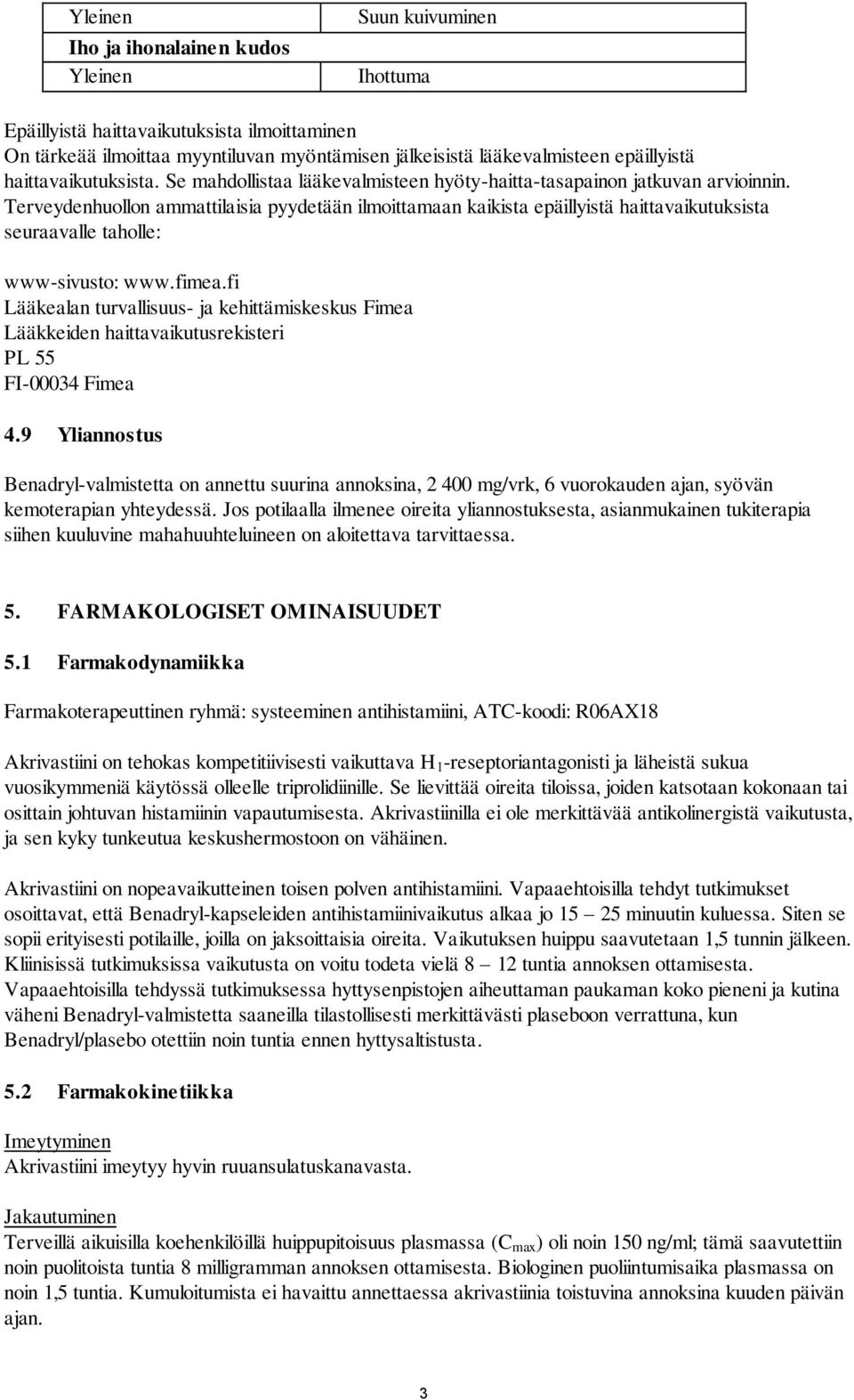 Terveydenhuollon ammattilaisia pyydetään ilmoittamaan kaikista epäillyistä haittavaikutuksista seuraavalle taholle: www-sivusto: www.fimea.