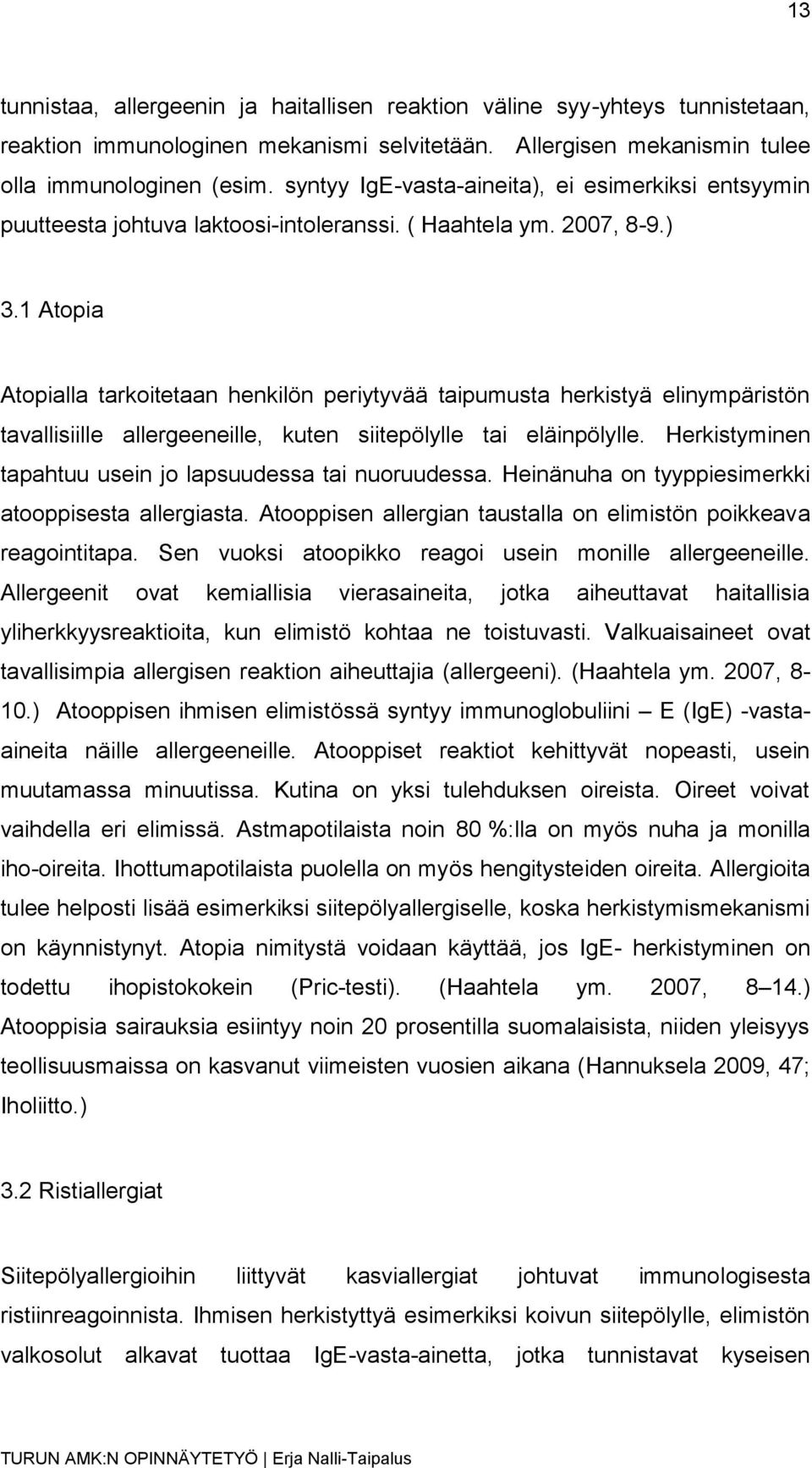 1 Atopia Atopialla tarkoitetaan henkilön periytyvää taipumusta herkistyä elinympäristön tavallisiille allergeeneille, kuten siitepölylle tai eläinpölylle.