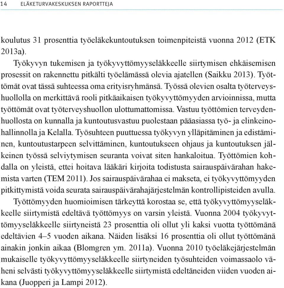 Työssä olevien osalta työterveyshuollolla on merkittävä rooli pitkäaikaisen työkyvyttömyyden arvioinnissa, mutta työttömät ovat työterveyshuollon ulottumattomissa.