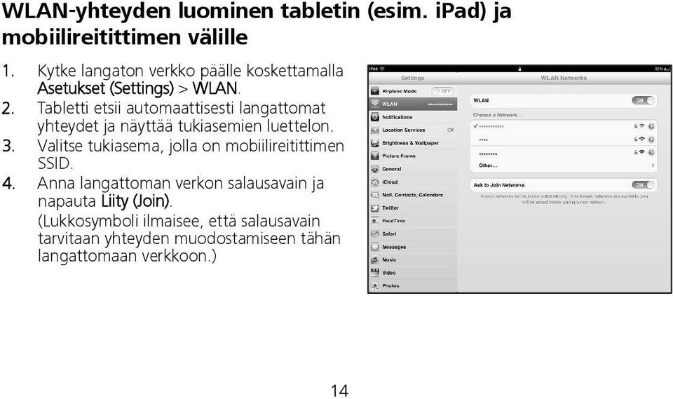 Tabletti etsii automaattisesti langattomat yhteydet ja näyttää tukiasemien luettelon. 3.