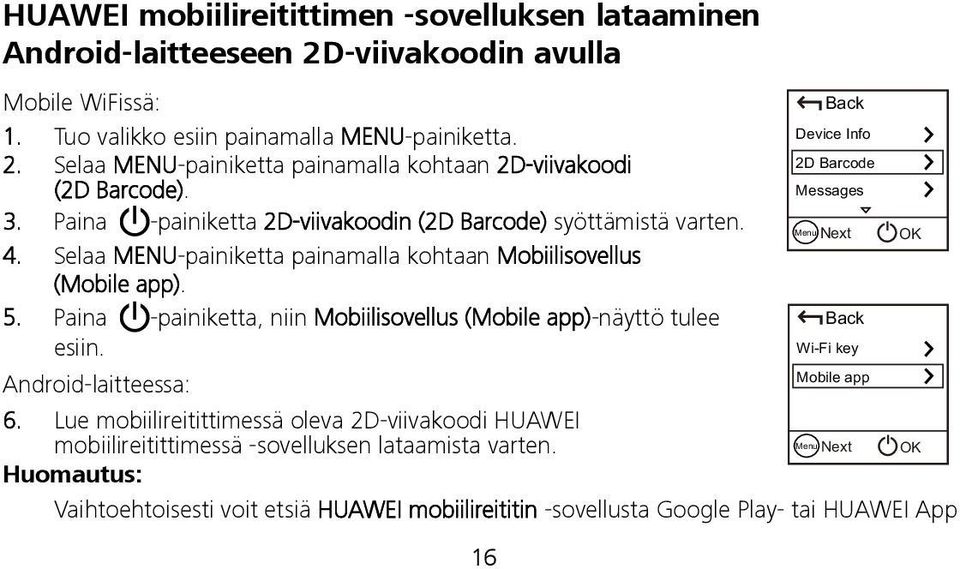 Selaa MENU-painiketta painamalla kohtaan Mobiilisovellus (Mobile app). 5. Paina -painiketta, niin Mobiilisovellus (Mobile app)-näyttö tulee Back esiin.