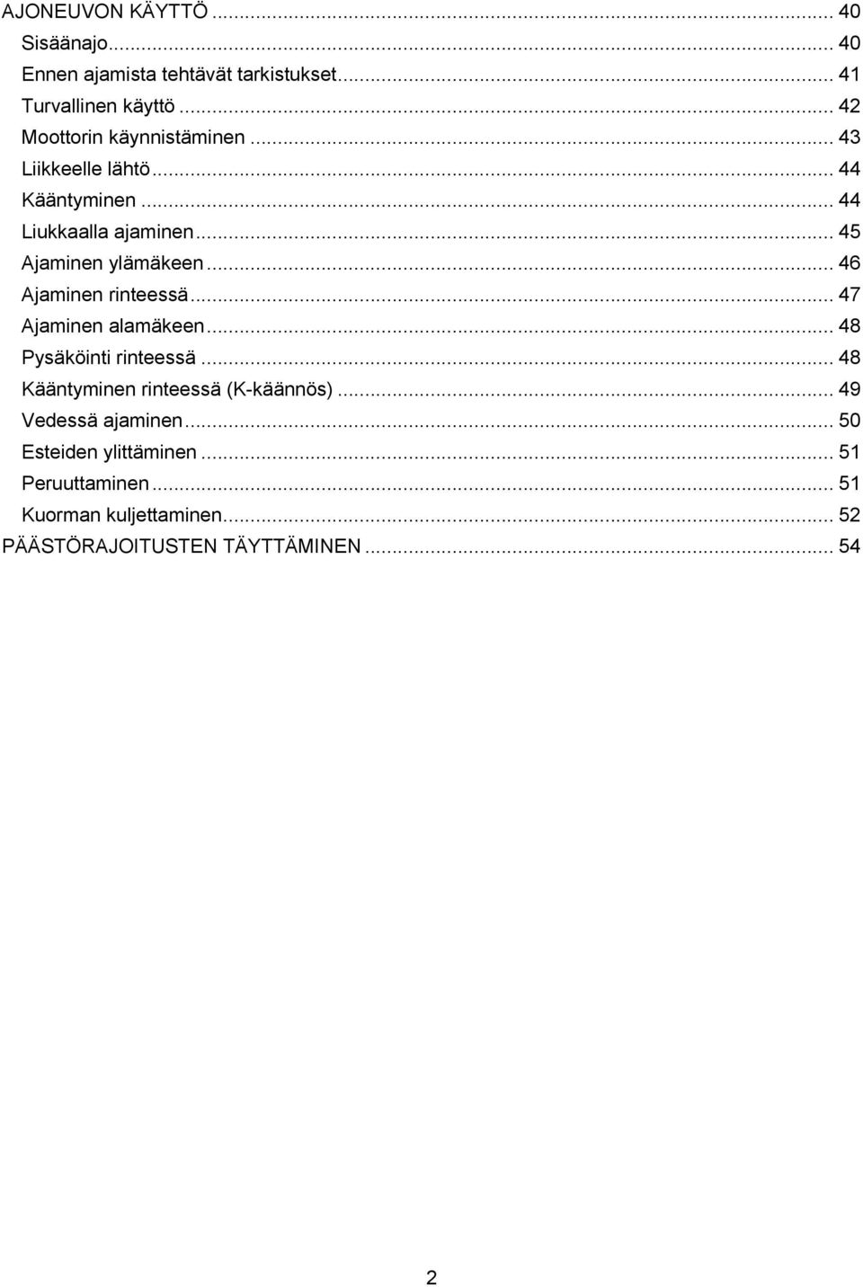 .. 46 Ajaminen rinteessä... 47 Ajaminen alamäkeen... 48 Pysäköinti rinteessä... 48 Kääntyminen rinteessä (K-käännös).