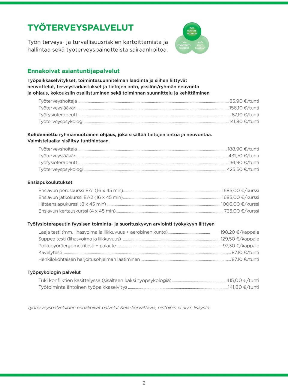 kokouksiin osallistuminen sekä toiminnan suunnittelu ja kehittäminen työterveyshoitaja...85,90 /tunti työterveyslääkäri...156,10 /tunti työfysioterapeutti... 87,10 /tunti työterveyspsykologi.