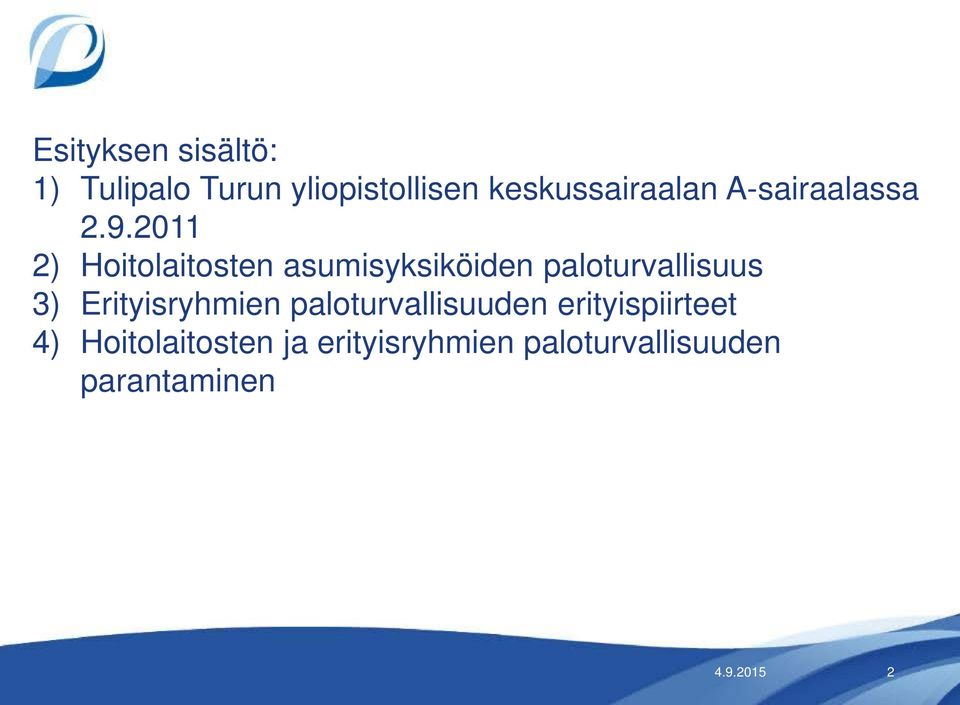 2011 2) Hoitolaitosten asumisyksiköiden paloturvallisuus 3)