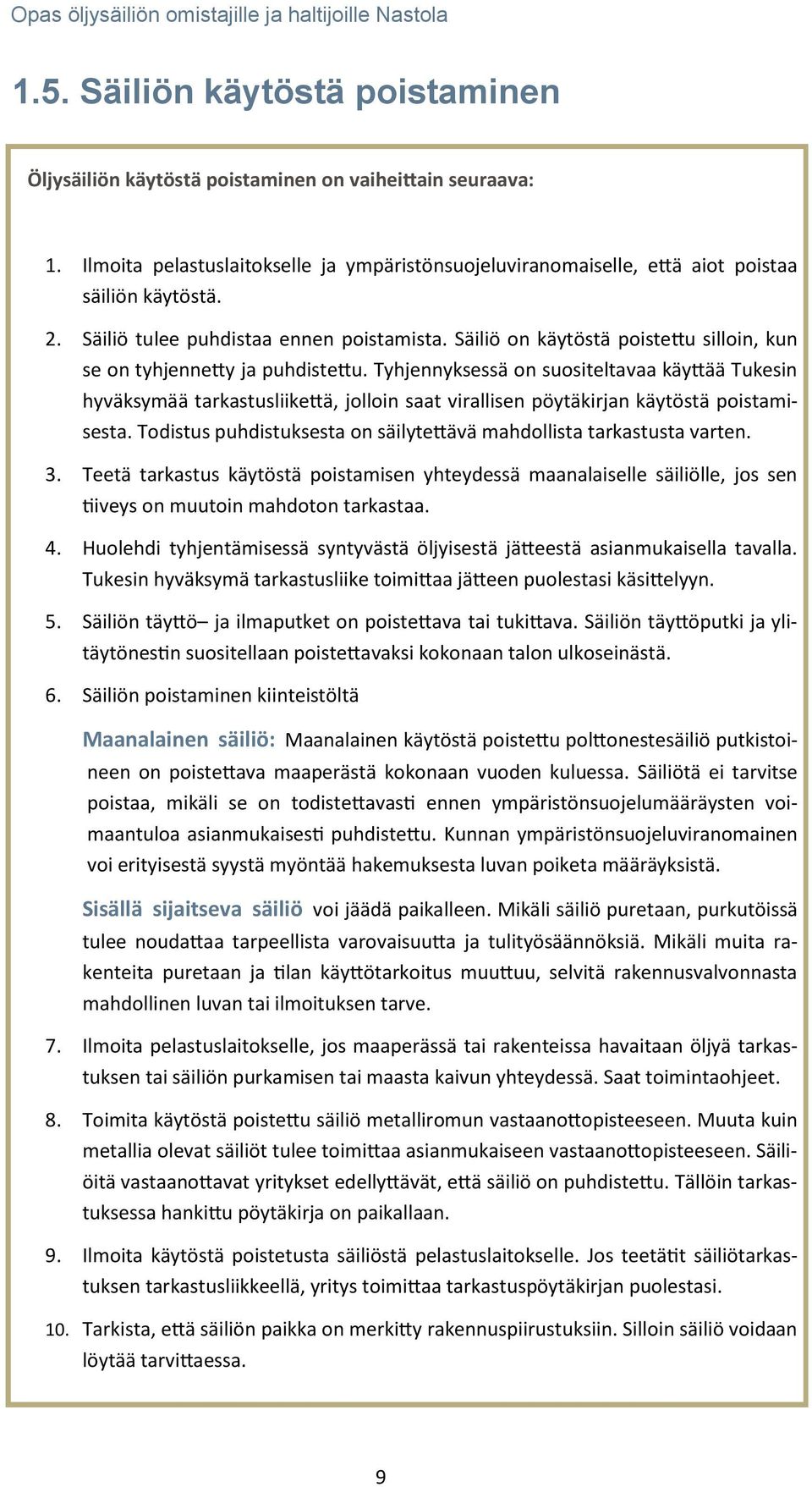 Tyhjennyksessä on suositeltavaa käyttää Tukesin hyväksymää tarkastusliikettä, jolloin saat virallisen pöytäkirjan käytöstä poistamisesta.