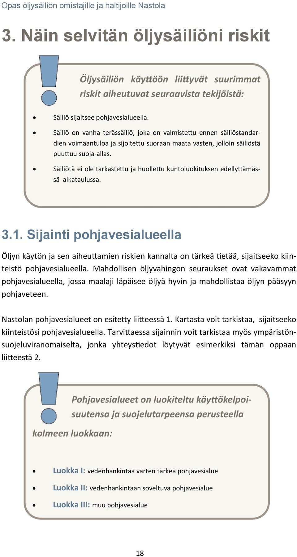 Säiliötä ei ole tarkastettu ja huollettu kuntoluokituksen edellyttämässä aikataulussa. 3.1.