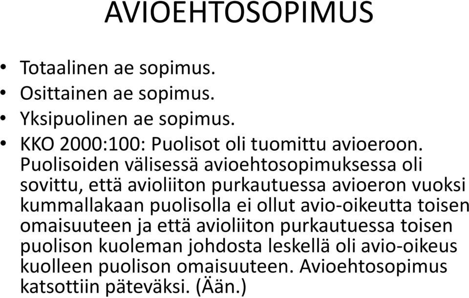 Puolisoiden välisessä avioehtosopimuksessa oli sovittu, että avioliiton purkautuessa avioeron vuoksi kummallakaan