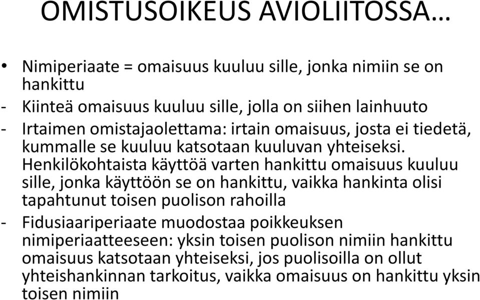 Henkilökohtaista käyttöä varten hankittu omaisuus kuuluu sille, jonka käyttöön se on hankittu, vaikka hankinta olisi tapahtunut toisen puolison rahoilla -