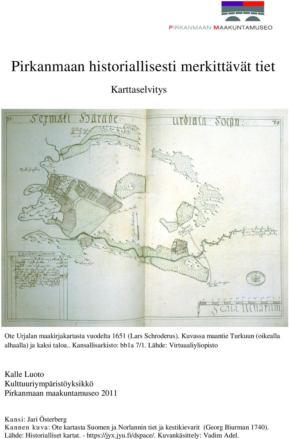 Lähde: Virtuaaliyliopisto Kalle Luoto Kulttuuriympäristöyksikkö Pirkanmaan maakuntamuseo 2011 Kansi: Jari Österberg Kannen