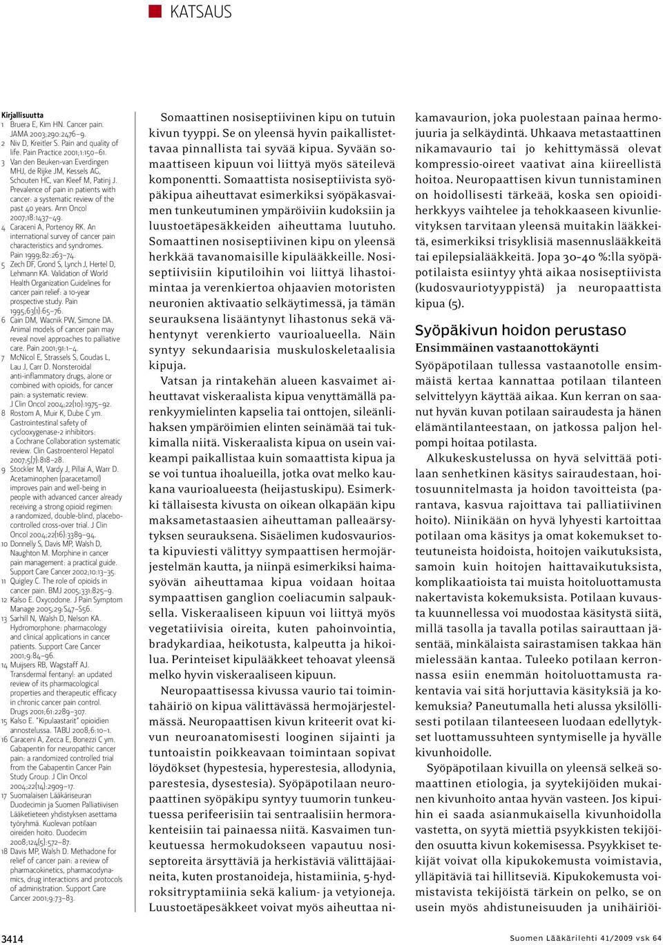 Ann Oncol 2007;18:1437 49. 4 Caraceni A, Portenoy RK. An international survey of cancer pain characteristics and syndromes. Pain 1999;82:263 74. 5 Zech DF, Grond S, Lynch J, Hertel D, Lehmann KA.