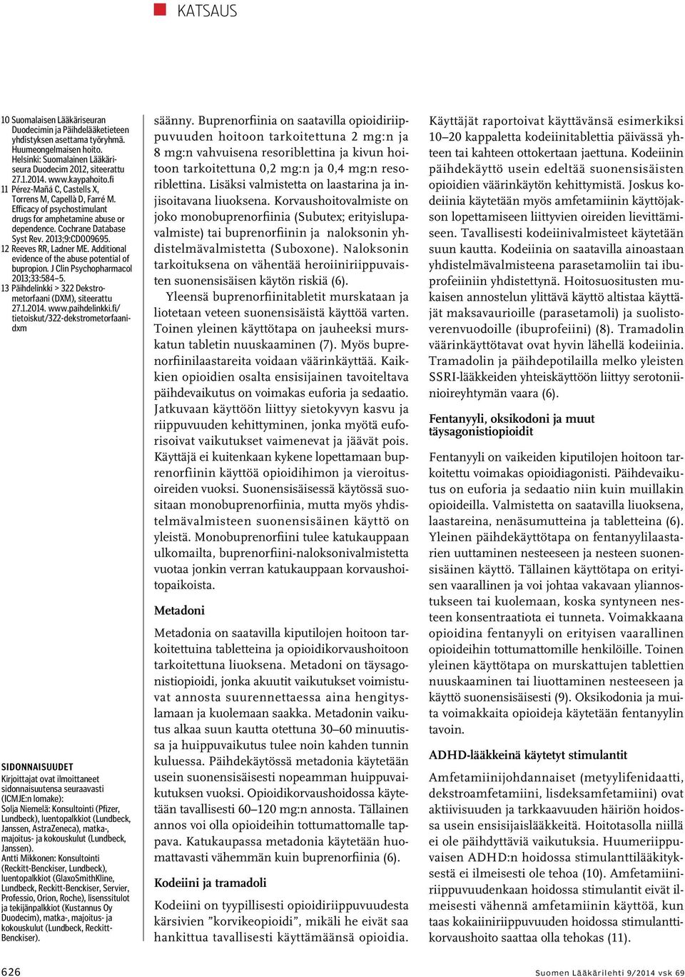 12 Reeves RR, Ladner ME. Additional evidence of the abuse potential of bupropion. J Clin Psychopharmacol 2013;33:584 5. 13 Päihdelinkki > 322 Dekstrometorfaani (DXM), siteerattu 27.1.2014. www.