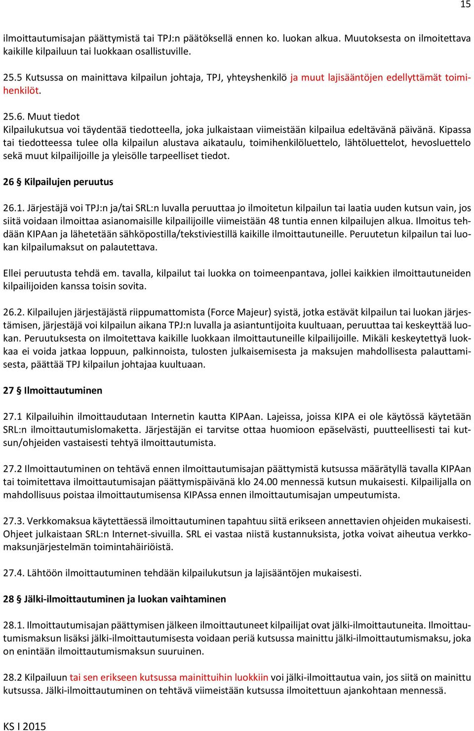 Muut tiedot Kilpailukutsua voi täydentää tiedotteella, joka julkaistaan viimeistään kilpailua edeltävänä päivänä.