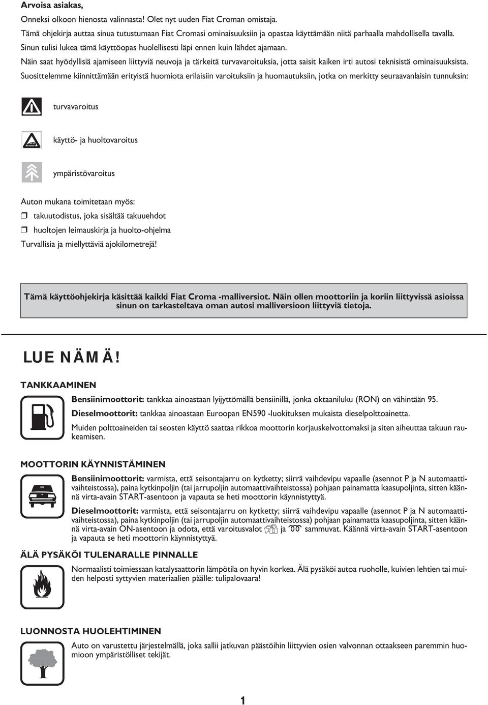 Sinun tulisi lukea tämä käyttöopas huolellisesti läpi ennen kuin lähdet ajamaan.