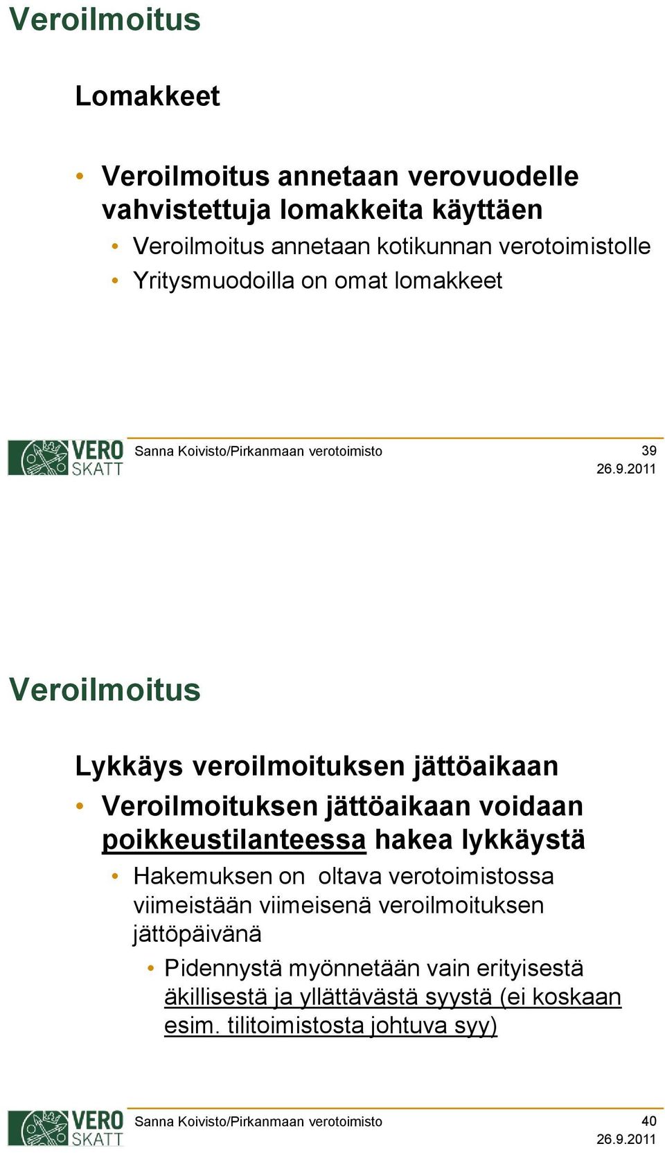 jättöaikaan voidaan poikkeustilanteessa hakea lykkäystä Hakemuksen on oltava verotoimistossa viimeistään viimeisenä