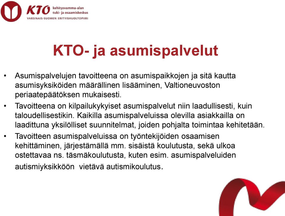 Kaikilla asumispalveluissa olevilla asiakkailla on laadittuna yksilölliset suunnitelmat, joiden pohjalta toimintaa kehitetään.