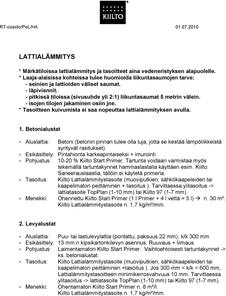 - isojen tilojen jakaminen osiin jne. * Tasoitteen kuivumista ei saa nopeuttaa lattialämmityksen avulla. 1.