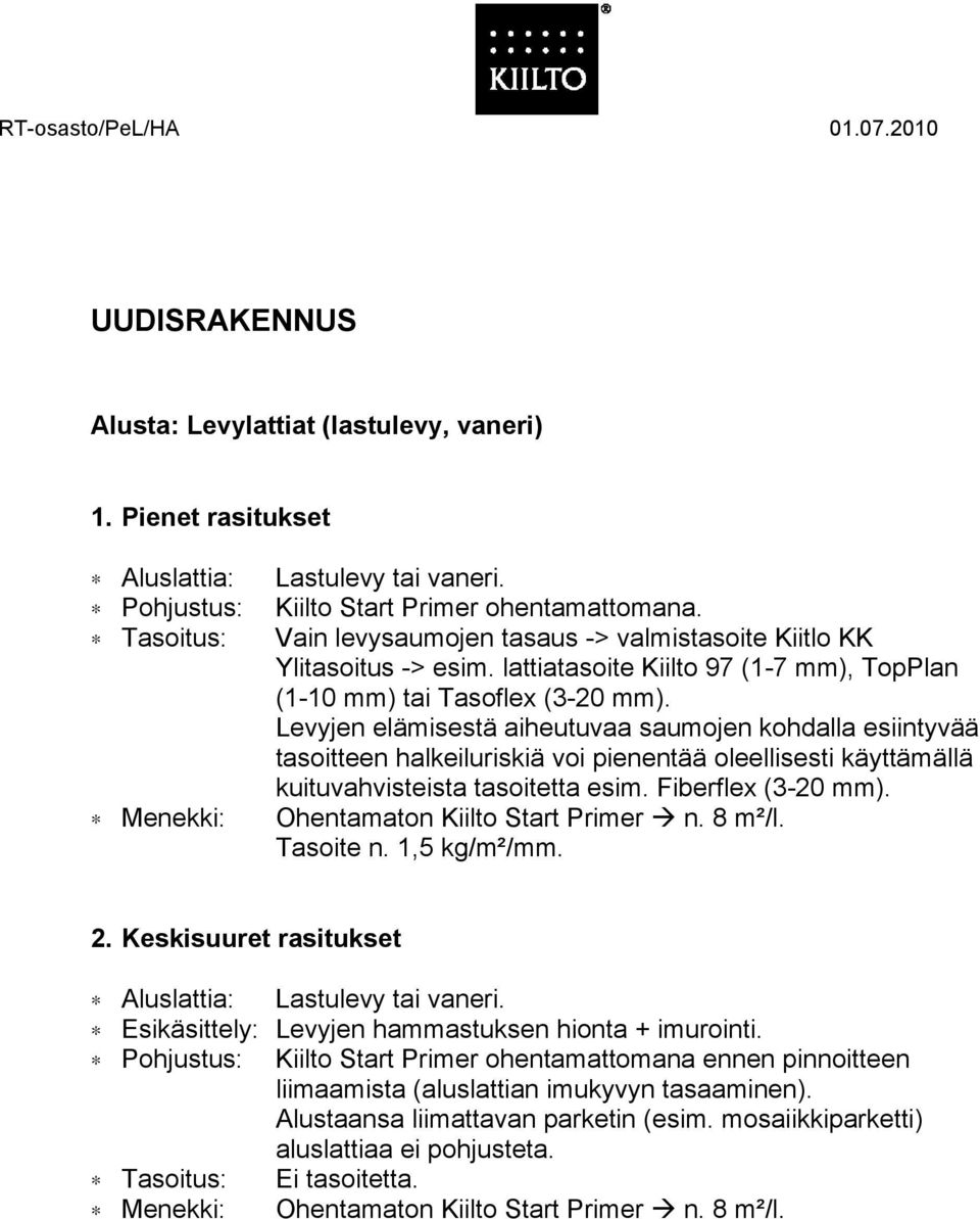 Levyjen elämisestä aiheutuvaa saumojen kohdalla esiintyvää tasoitteen halkeiluriskiä voi pienentää oleellisesti käyttämällä kuituvahvisteista tasoitetta esim. Fiberflex (3-20 mm).