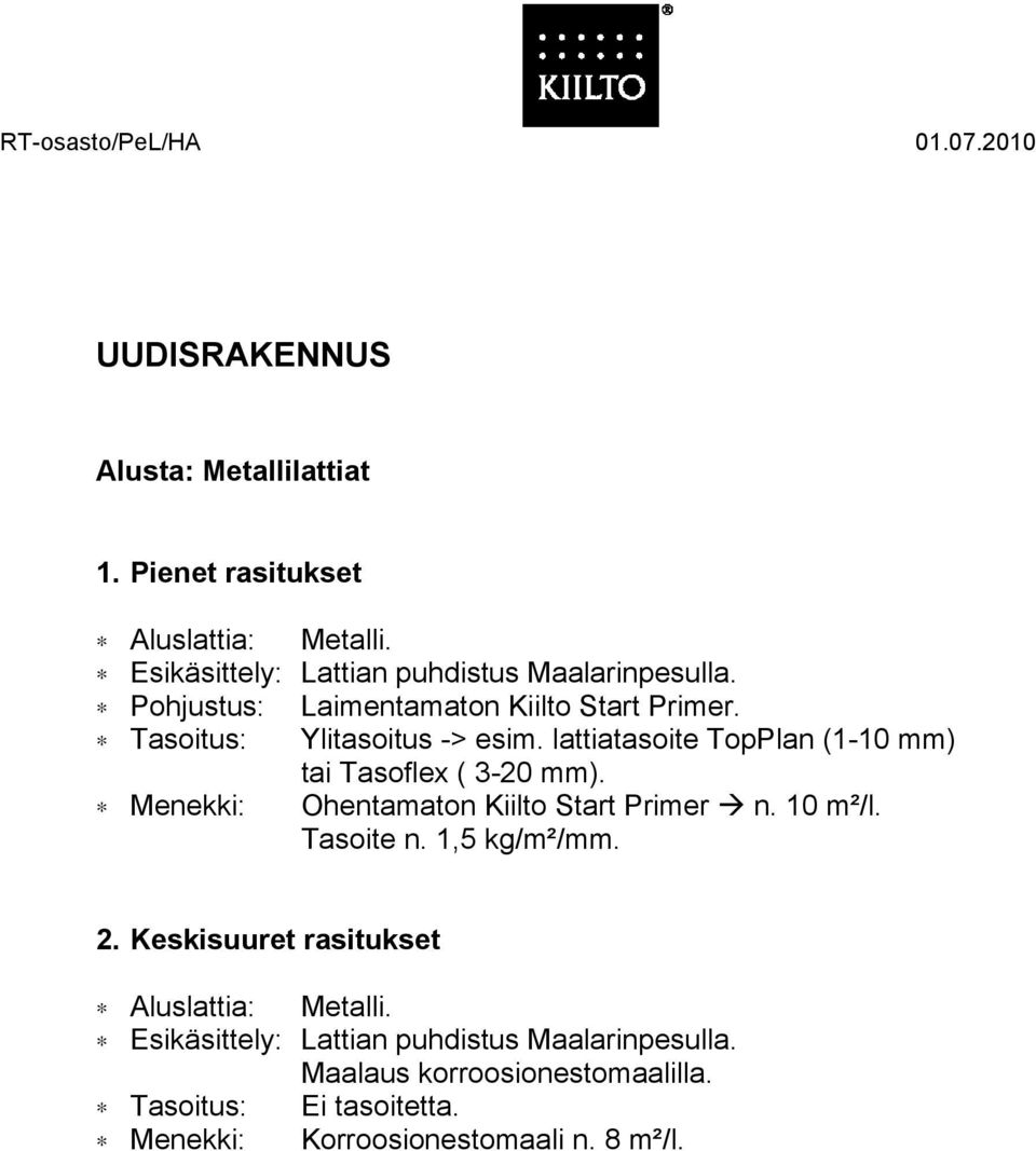 lattiatasoite TopPlan (1-10 mm) tai Tasoflex ( 3-20 mm). Aluslattia: Metalli.