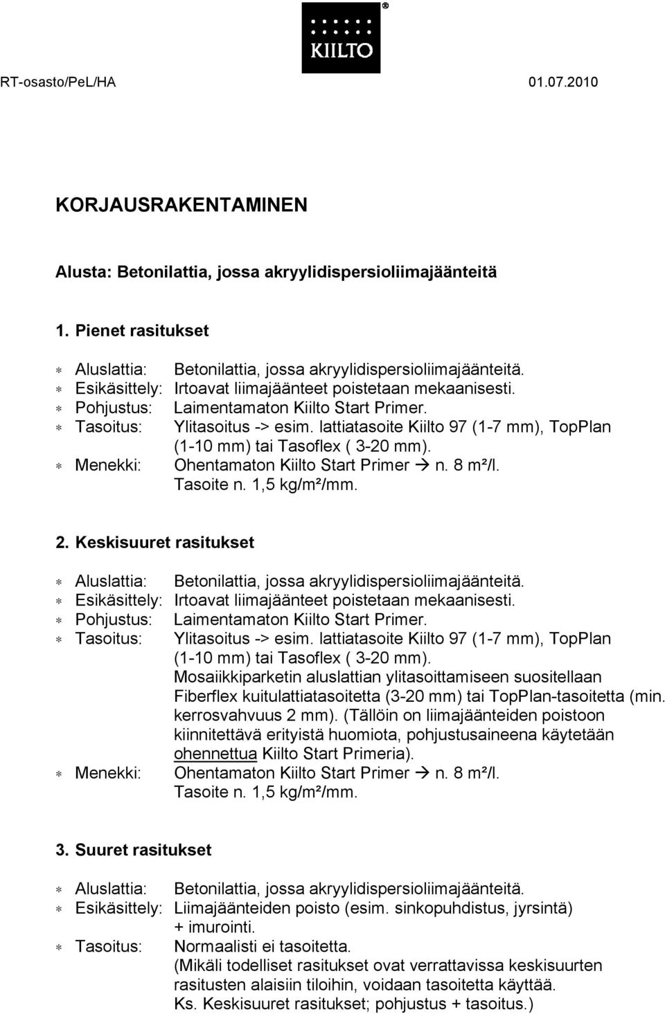 Mosaiikkiparketin aluslattian ylitasoittamiseen suositellaan Fiberflex kuitulattiatasoitetta (3-20 mm) tai TopPlan-tasoitetta (min. kerrosvahvuus 2 mm).