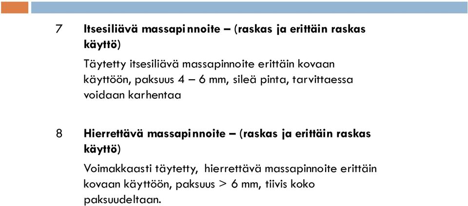 karhentaa 8 Hierrettävä massapinnoite (raskas ja erittäin raskas käyttö) Voimakkaasti